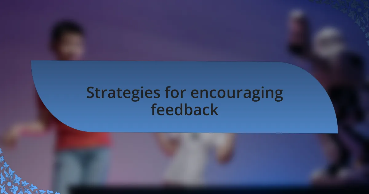 Strategies for encouraging feedback