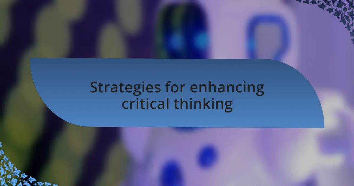 Strategies for enhancing critical thinking