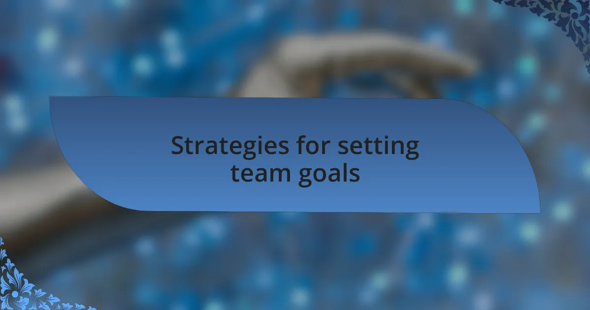 Strategies for setting team goals