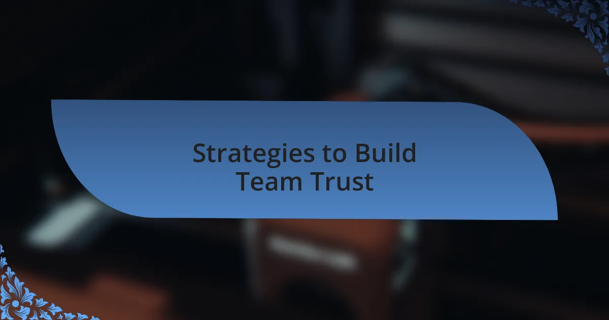 Strategies to Build Team Trust
