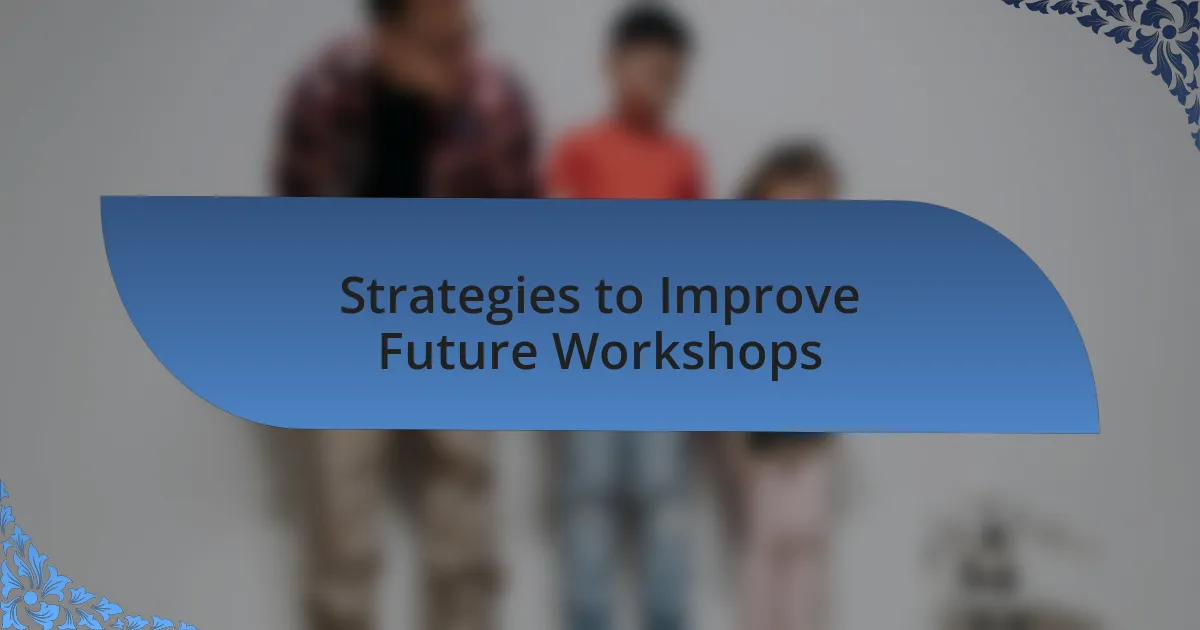 Strategies to Improve Future Workshops