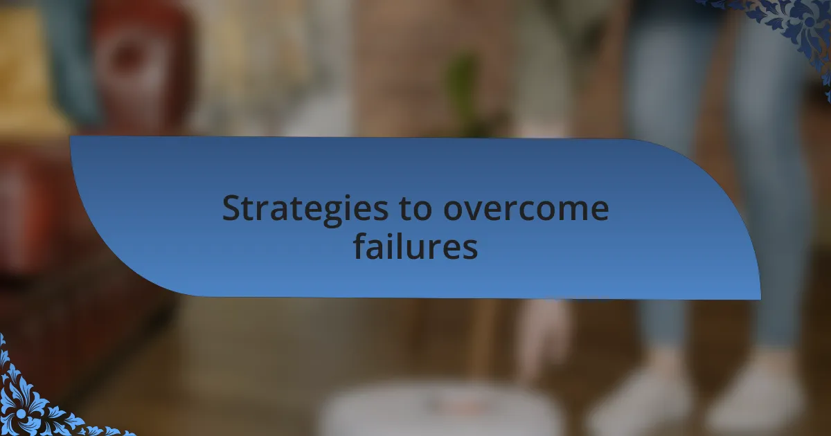 Strategies to overcome failures