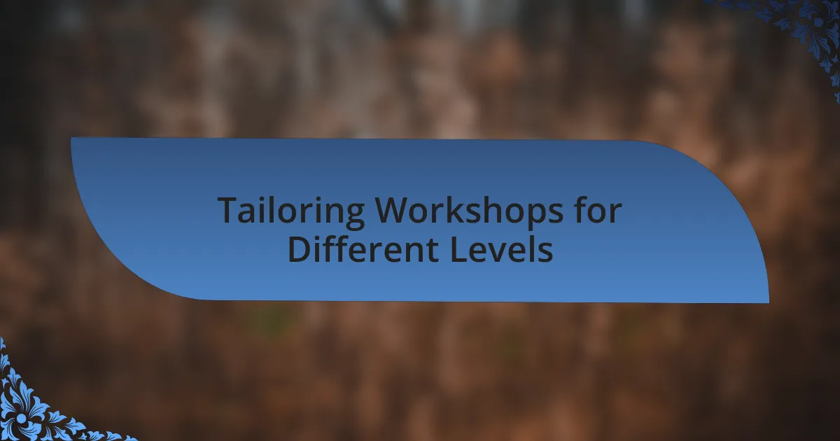 Tailoring Workshops for Different Levels