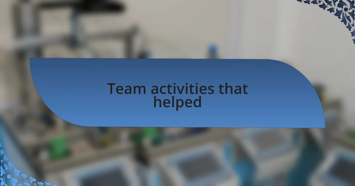 Team activities that helped