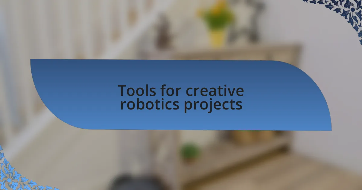 Tools for creative robotics projects
