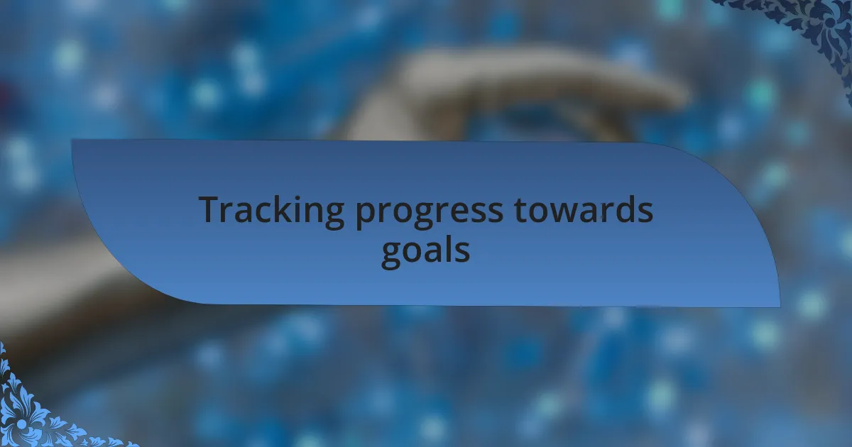 Tracking progress towards goals