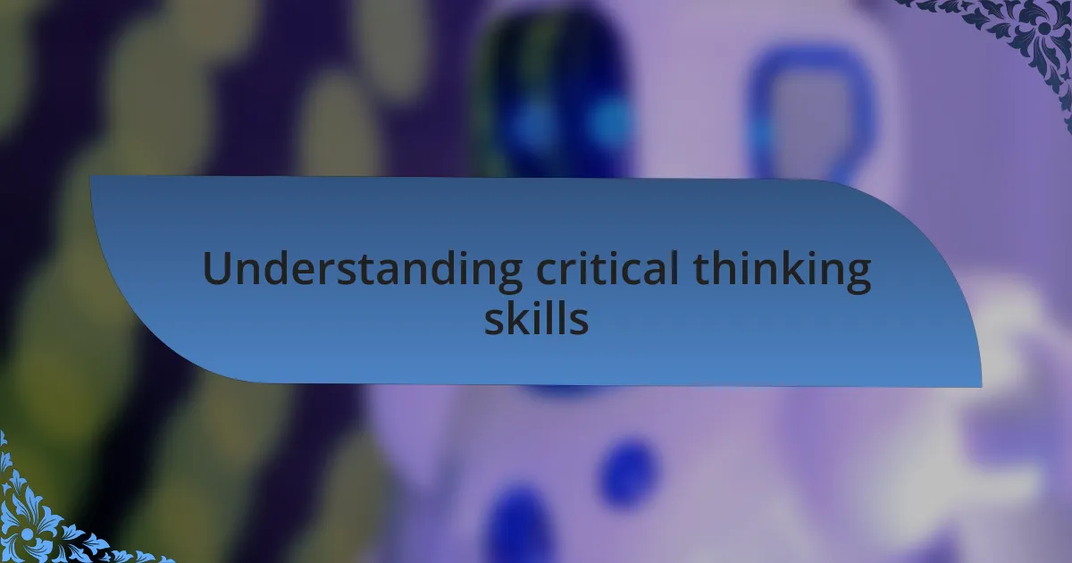 Understanding critical thinking skills