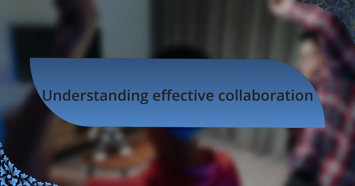 Understanding effective collaboration