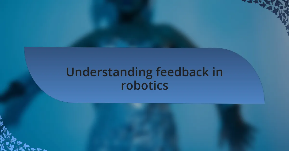 Understanding feedback in robotics