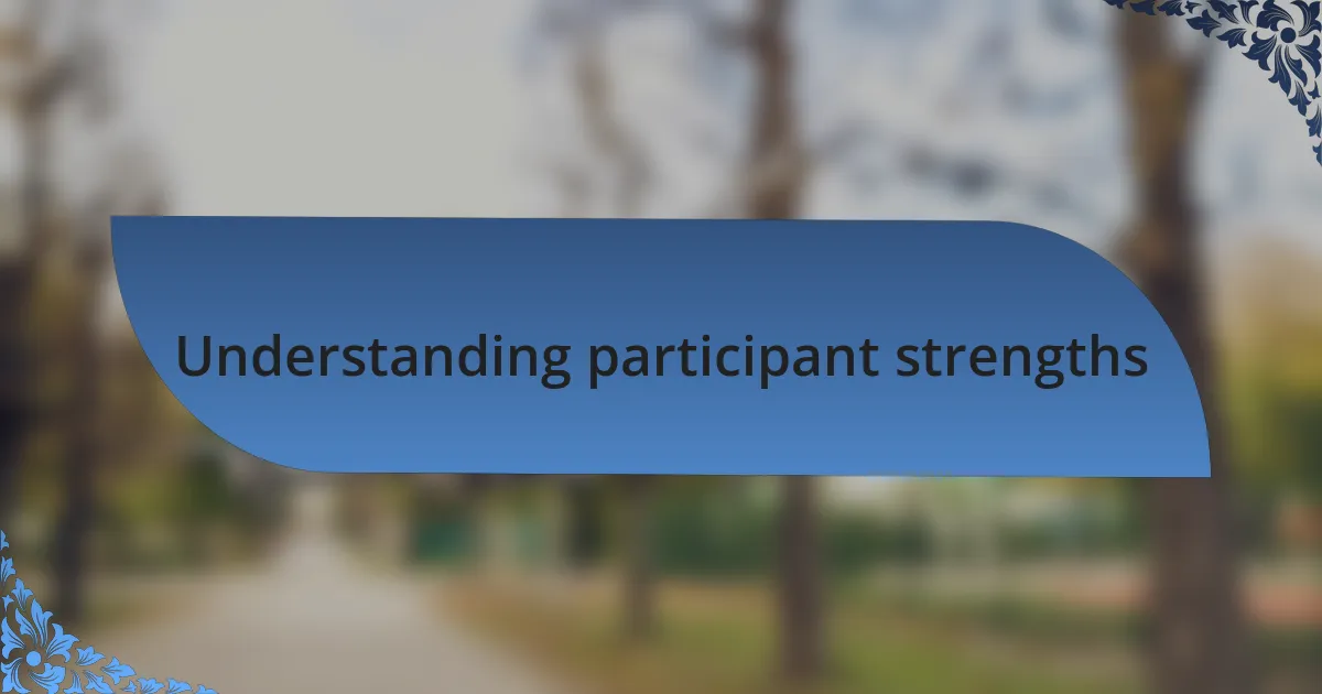Understanding participant strengths