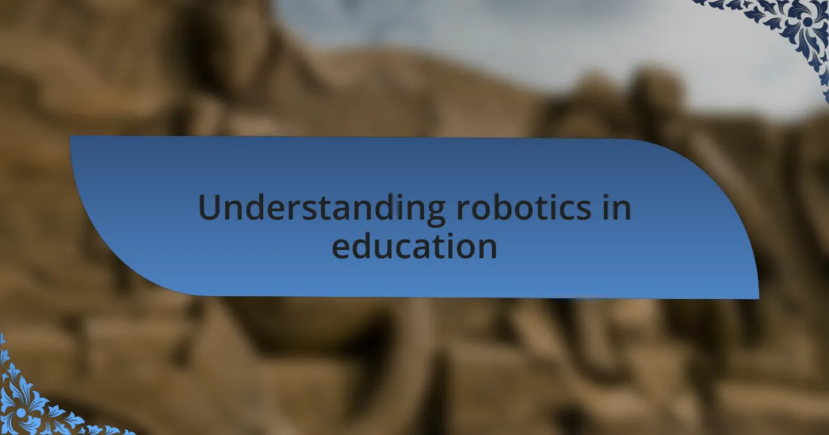 Understanding robotics in education