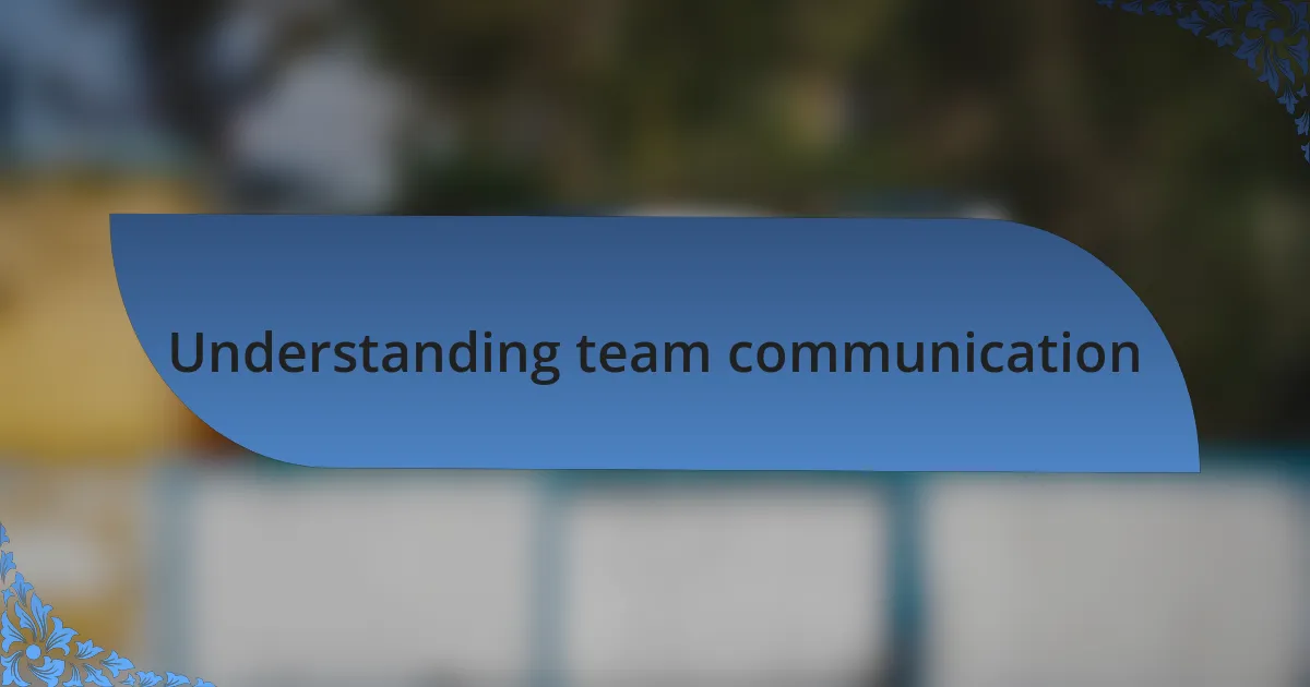 Understanding team communication