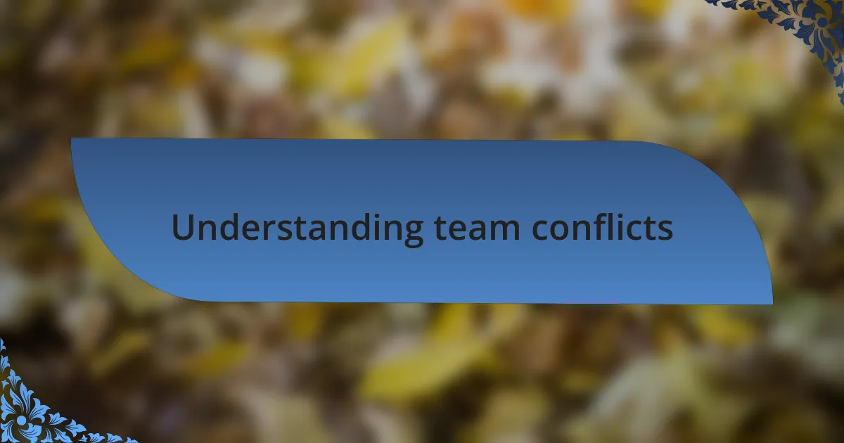 Understanding team conflicts