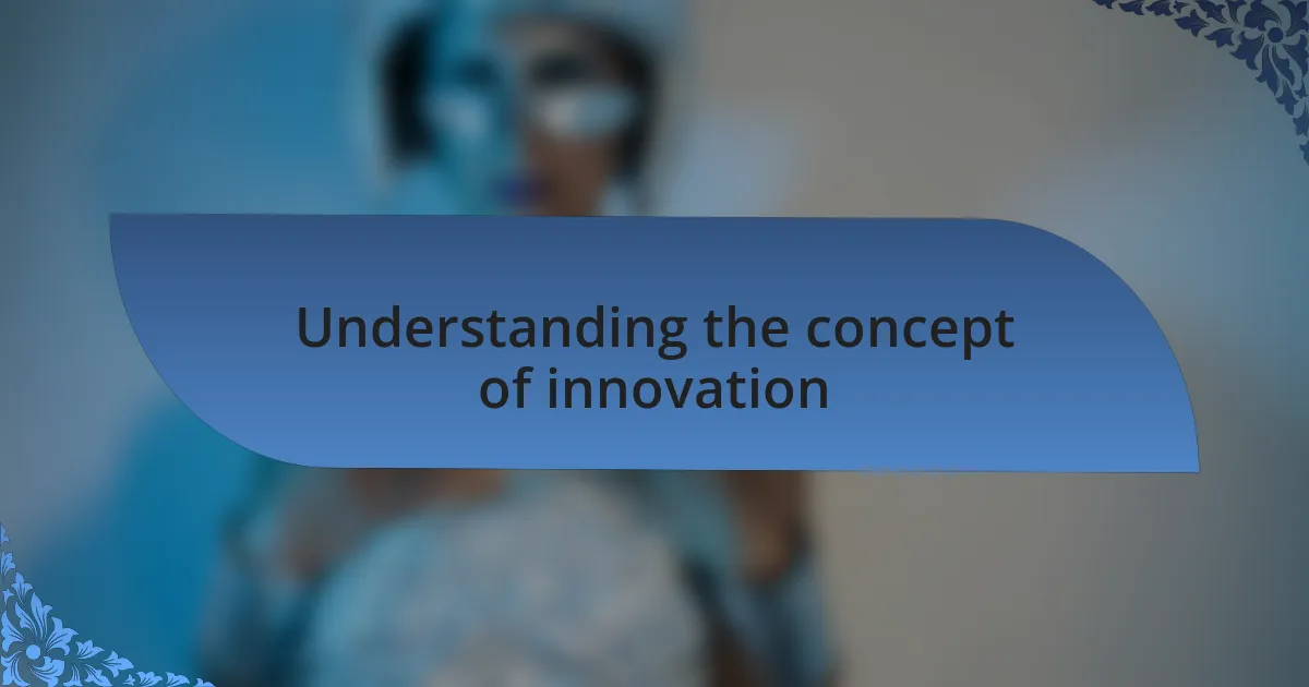 Understanding the concept of innovation