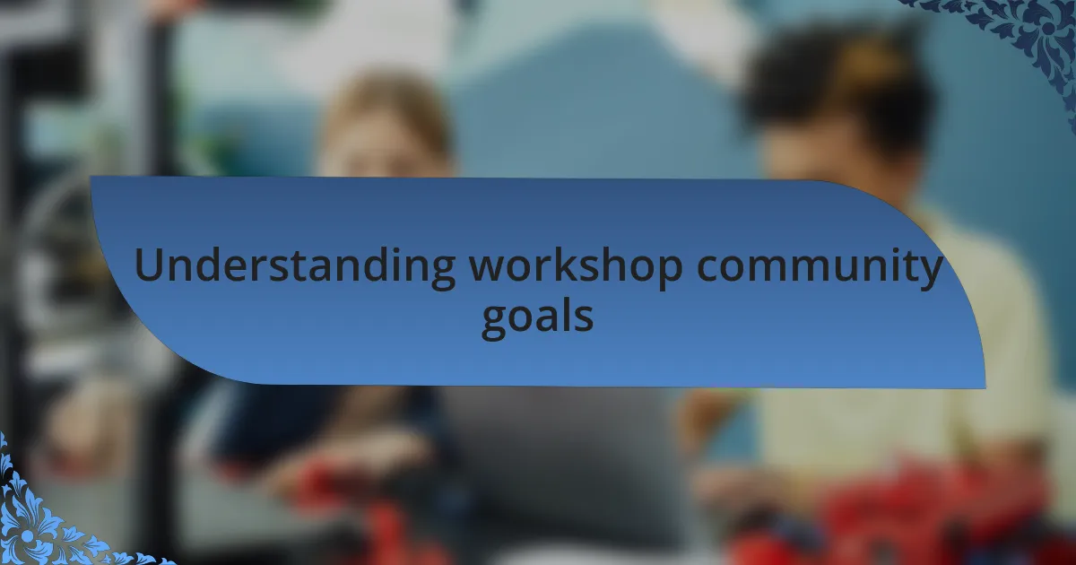 Understanding workshop community goals