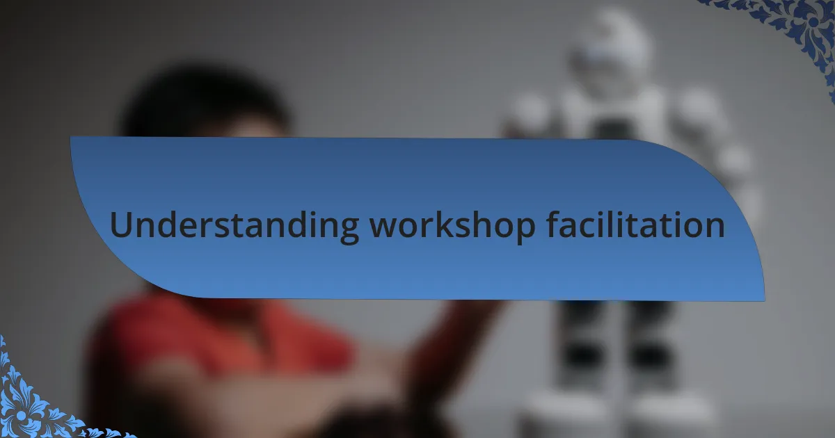 Understanding workshop facilitation